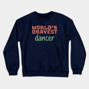 World's Okayest Dancer Crewneck Sweatshirt